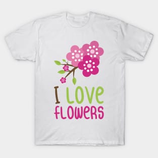 I Love Flowers T-Shirt